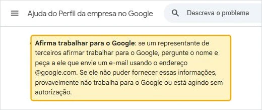 Trecho da Central de Ajuda do Google: se um representante afirmar trabalhar para o Google, peça o nome e um e-mail do endereço @google.com
